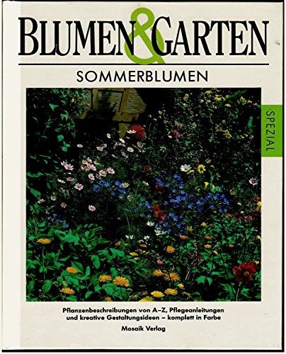 Beispielbild fr Sommerblumen - Pflanzenbeschreibungen von A-Z - Pflegeanleitungen und kreative Gestaltungsideen zum Verkauf von Antiquariat Hans Wger