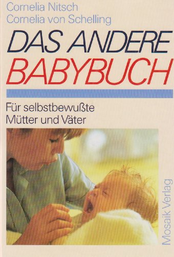 Das andere Babybuch: Für selbstbewusste Mütter und Väter