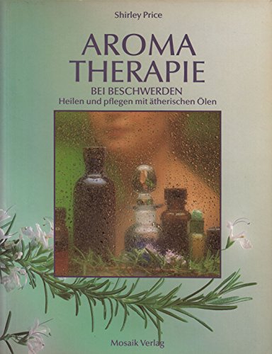 Beispielbild fr Aromatherapie bei Beschwerden. Heilen und pflegen mit therischen len zum Verkauf von medimops