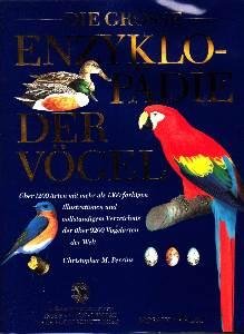 Beispielbild fr Die groe Enzyklopdie der Vgel - ber 1200 Arten mit mehr als 1300 farbigen Illustrationen und vollstndigem Verzeichnis der ber 9200 Vogelarten. zum Verkauf von Antiquariat Olaf Drescher