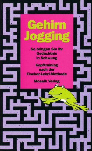 Gehirn-Jogging: So bringen Sie Ihr Gedächtnis in Schwung. Kopftraining nach der Fischer-Lehrl-Met...