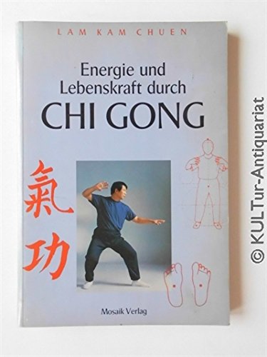 Energie und Lebenskraft durch Chi Gong - Lam Kam Chuen, Kam Chuen, Lam