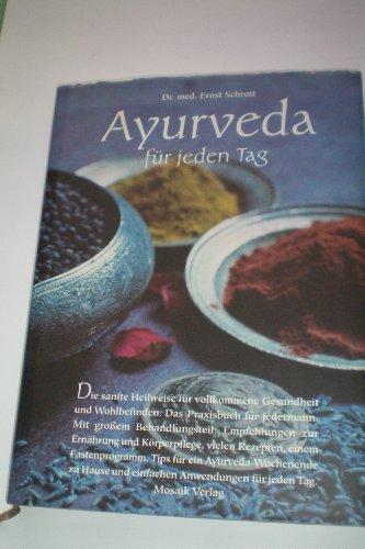 Ayurveda für jeden Tag. Die sanfte Heilweise für vollkommene Gesundheit und Wohlbefinden.