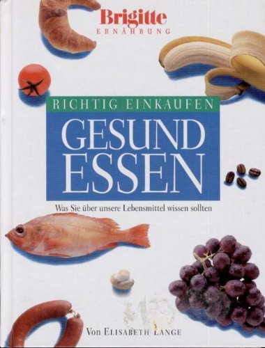 Stock image for Richtig einkaufen, gesund essen for sale by Leserstrahl  (Preise inkl. MwSt.)