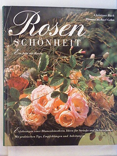 Stock image for Rosenschnheiten. Ein Jahr mit Rosen. Erfahrungen einer Blumenknstlerin. Ideen fr Strusse und Dekorationen. Mit praktischen Tips, Empfehlungen und Anleitungen. Fotos von Thomas-Michael Gehm for sale by Mephisto-Antiquariat