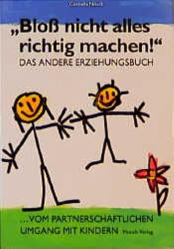 Beispielbild fr "Blo nicht alles richtig machen!" - Das andere Erzieh- ungsbuch - Vom partnerschaftlichen Umgang mit Kindern - zum Verkauf von Martin Preu / Akademische Buchhandlung Woetzel