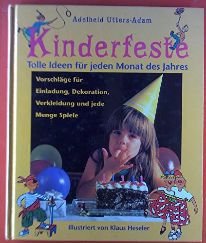 Kinderfeste durch das Jahr: Tolle Ideen für jeden Monat des Jahres. Vorschläge für Einladung, Dekoration, Verkleidung und jede Menge Spiele