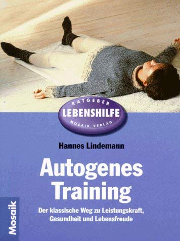 Beispielbild fr Autogenes Training. Der klassische Weg zu Leistungskraft, Gesundheit und Lebensfreude. zum Verkauf von medimops