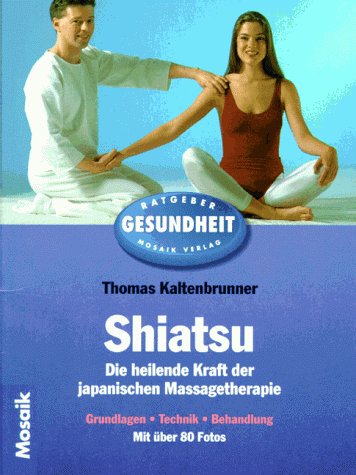 Imagen de archivo de Shiatsu. Die heilende Kraft der japanischen Massagetherapie. Grundlagen, Technik, Behandlung. a la venta por medimops