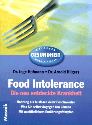 Food Intolerance: Die neu entdeckte Krankheit (Mosaik Ratgeber - Ratgeber Gesundheit) - Hofmann, Inge und Arnold Hilgers