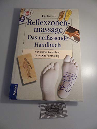 Reflexzonenmassage - Das umfassende Handbuch Wirkungen, Techniken, praktische Anwendung