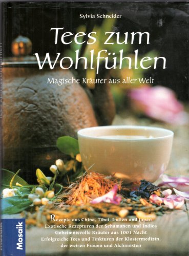Tees zum Wohlfühlen : magische Kräuter aus aller Welt ; Rezepte aus China, Tibet, Indien und Japa...