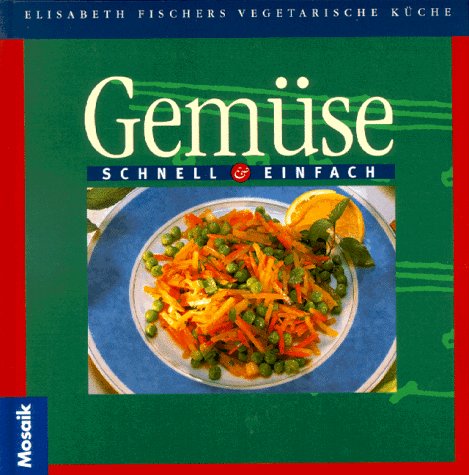 Beispielbild fr Gemse - schnell und einfach (Elisabeth Fischers vegetarische Kche) zum Verkauf von Versandantiquariat Felix Mcke