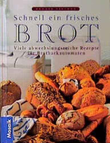 Schnell ein frisches Brot: 100 abwechslungsreiche Rezepte für den Brotbackautomaten - Vincent, Renate