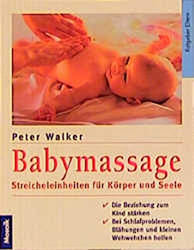 Babymassage: Streicheleinheiten für Körper und Seele (Mosaik Ratgeber - Ratgeber Eltern) - Walker, Peter