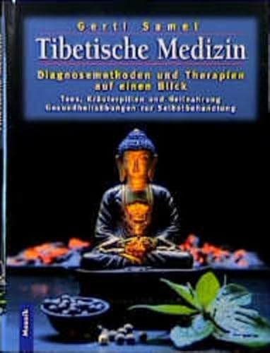 Tibetische Medizin : Diagnosemethoden und Therapien auf einen Blick ; Tees, Kräuterpillen und Heilnahrung ; Gesundheitsübungen zur Selbstbehandlung. Fotos: Wolf-Dieter Böttcher . - Samel, Gerti