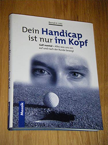 9783576113282: Dein Handicap ist nur im Kopf. Golf mental - alles was uns vor, auf und nach ...