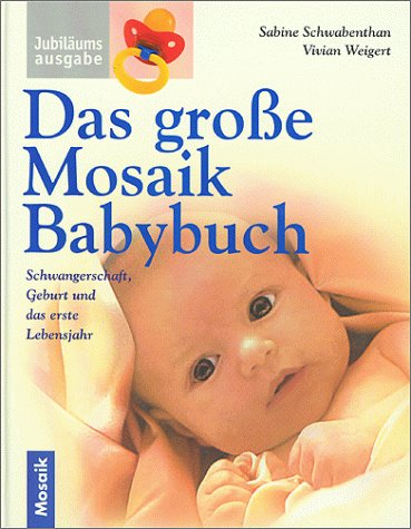 Stock image for Das grosse Mosaik Babybuch: Schwangerschaft, Geburt und das erste Lebensjahr for sale by Gabis Bcherlager