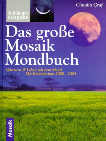 Beispielbild fr Das grosse Mosaik Mondbuch: Gärtnern & Leben mit dem Mond. Mit Kalendarium bis 2005 Graf, Claudia zum Verkauf von tomsshop.eu