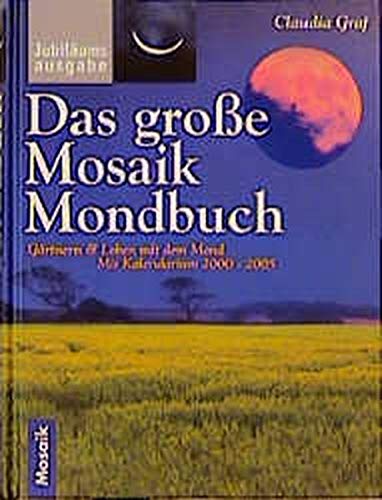 Stock image for Das grosse Mosaik Mondbuch: Gärtnern & Leben mit dem Mond. Mit Kalendarium bis 2005 Graf, Claudia for sale by tomsshop.eu