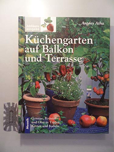 Beispielbild fr Kchengarten auf Balkon und Terrasse. Gemse, Kruter und Obst in Tpfen, Ksten und Kbeln zum Verkauf von medimops