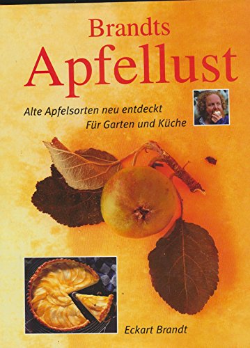 Brandts Apfellust. Alte Apfelsorten neu entdeckt. Für Garten und Küche - Brandt, Eckart