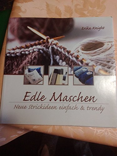 Edle Maschen. Neue Strickideen. Einfach und trendy. (9783576114920) by Knight, Erika