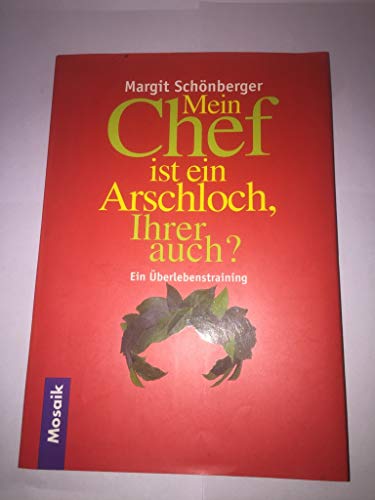 9783576115477: Mein Chef ist ein Arschloch, Ihrer auch? : ein berlebenstraining. [Broschier...