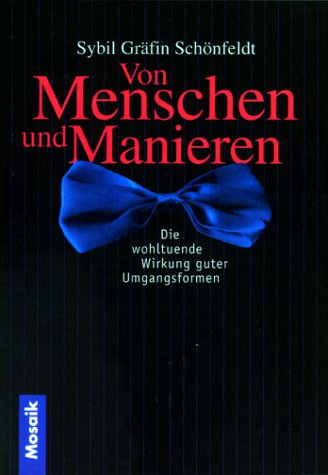 Stock image for Von Menschen und Manieren. Die wohltuhende Wirkung guter Umgangsformen. for sale by Nietzsche-Buchhandlung OHG