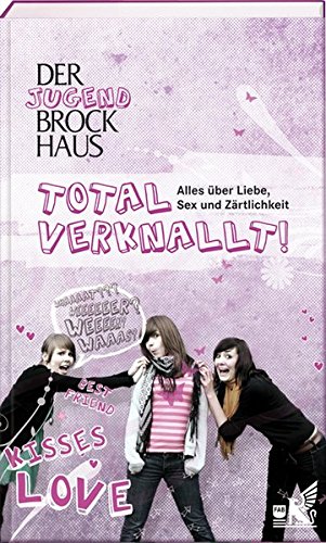 9783577075459: Der Jugend Brockhaus Total verknallt: Alles ber Liebe, Sex und Zrtlichkeit