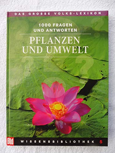 Pflanzen und Umwelt : 1000 Fragen und Antworten / Bertelsmann-Lexikon-Institut. [Red. Leitung: Florian von Heintze] - Heintze, Florian von (Herausgeber)