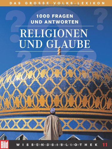 Stock image for BILD-Wissensbibliothek 11 Religion und Glaube. Das groe Volks-Lexikon. 1000 Fragen und Antworten for sale by medimops