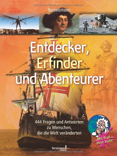 Beispielbild fr Entdecker, Erfinder und Abenteurer: 444 Fragen und Antworten zu Menschen, die die Welt vernderten zum Verkauf von medimops