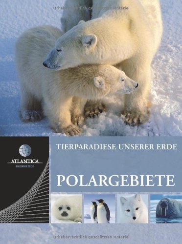 Stock image for Atlantica Tierparadiese unserer Erde 04. Polargebiete: BD 4 for sale by medimops