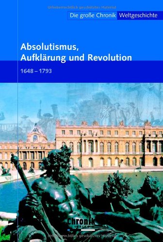 9783577090711: Die groe Chronik Weltgeschichte 11. Absolutismus, Aufklrung und Revolution: 1648-1793