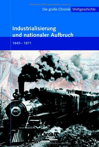 9783577090735: Die groe Chronik Weltgeschichte 13. Industrialisierung und nationaler Aufbruch: 1849-1871