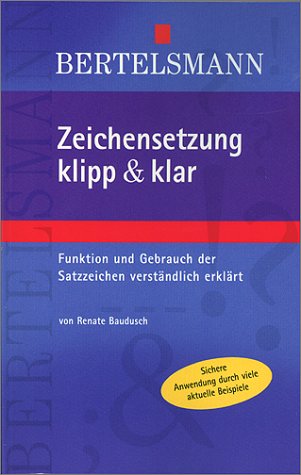 Zeichensetzung klipp und klar. Funktion und Gebrauch der Satzzeichen verstÃ¤ndlich erklÃ¤rt (9783577104630) by Renate Baudusch