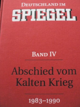 Deutschland im SPIEGEL. Band IV. Abschied vom Kalten Krieg (1983-1990) - Stefan Aust/Joachim Preuß (Hg.)