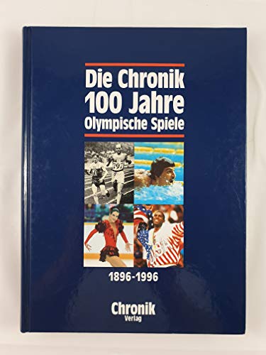 Beispielbild fr Die Chronik - 100 Jahre Olympische Spiele 1896 - 1996 zum Verkauf von Sammlerantiquariat