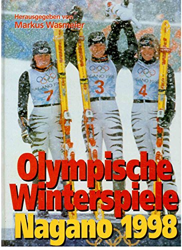 Olympische Winterspiele Nagano 1998 - Berichte Britta Kruse und Ernst Christian Schütt - Wasmeier, Markus (Hg)