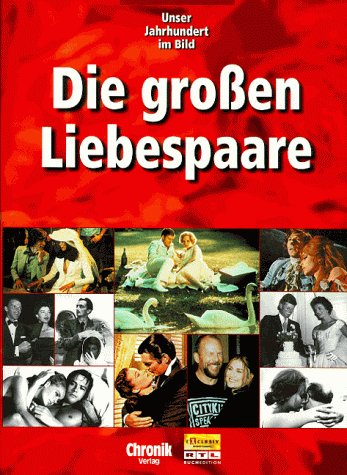 Die großen Liebespaare. Unser Jahrhundert im Bild [Text/Red. Pia-Maria Funke .] / Exclusiv-RTL-Buchedition - Meidenbauer, Jörg (Herausgeber)
