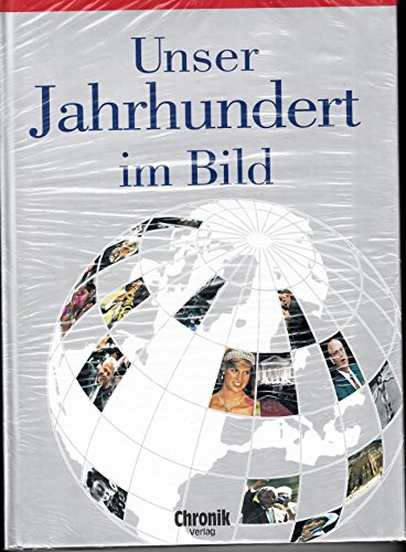 Unser Jahrhundert im Bild Chronik 1900 - 1999