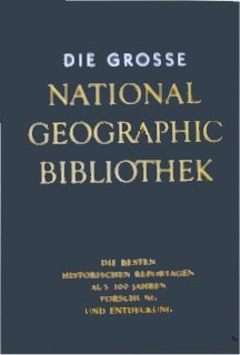 9783577176026: Die grosse National Geographic Bibliothek: Die besten historischen Reportagen zu den Themen des Jahres 2002. Band VI.