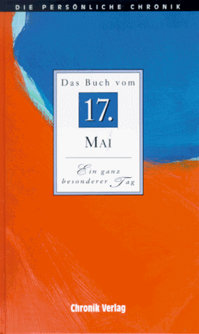 Die Persönliche Chronik. Das Buch vom 17. Mai. Ein besonderer Tag. - Bohn, Michael