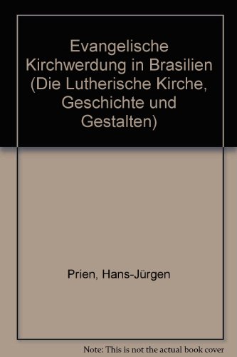 Evangelische Kirchwerdung in Brasilien: Von den deutsch-evangelischen Einwanderergemeinden zur Evangelischen Kirche Lutherischen Bekenntnisses in ... Geschichte und Gestalten) (German Edition) (9783579001197) by Prien, Hans-JuÌˆrgen