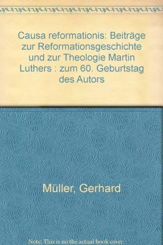 Causa Reformationis : Beiträge zur Reformationsgeschichte und zur Theologie Martin Luthers