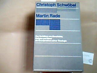 Martin Rade. Das Verhältnis von Geschichte, Religion und Moral als Grundproblem seiner Theologie.