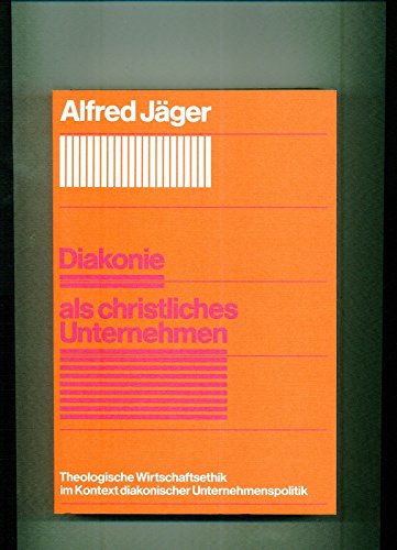 Diakonie als christliches Unternehmen: Theologische Wirtschaftsethik im Kontext diakonischer Unternehmenspolitik (German Edition) (9783579002163) by JaÌˆger, Alfred