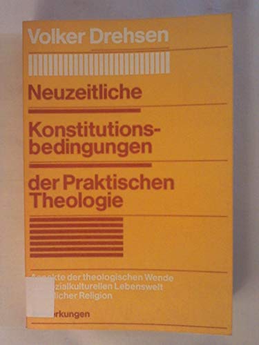 Neuzeitliche Konstitutionsbedingungen der praktischen Theologie: Aspekte der theologischen Wende zur sozialkulturellen Lebenswelt christlicher Religion (German Edition) (9783579002187) by Drehsen, Volker