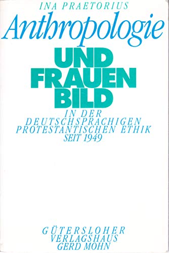 Beispielbild fr Anthropologie und Frauenbild in der deutschsprachigen protestantischen Ethik seit 1949 zum Verkauf von Antiquariat Walter Nowak